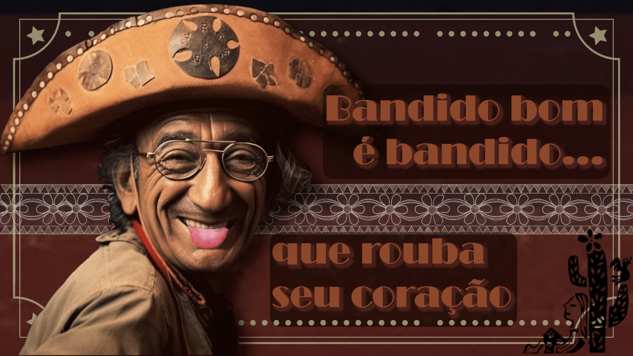 Bandido bom é bandido que rouba seu coração